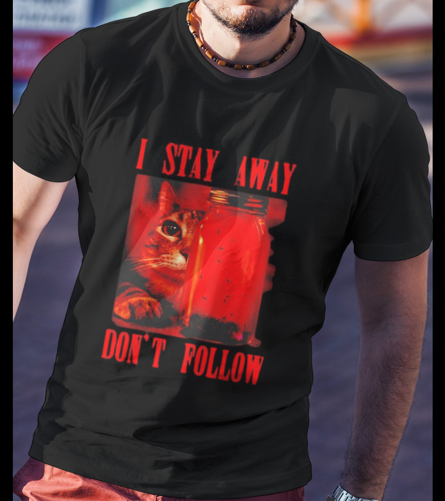 I Stay Away Cat And Jar Of Flies Don't Follow T-Shirt