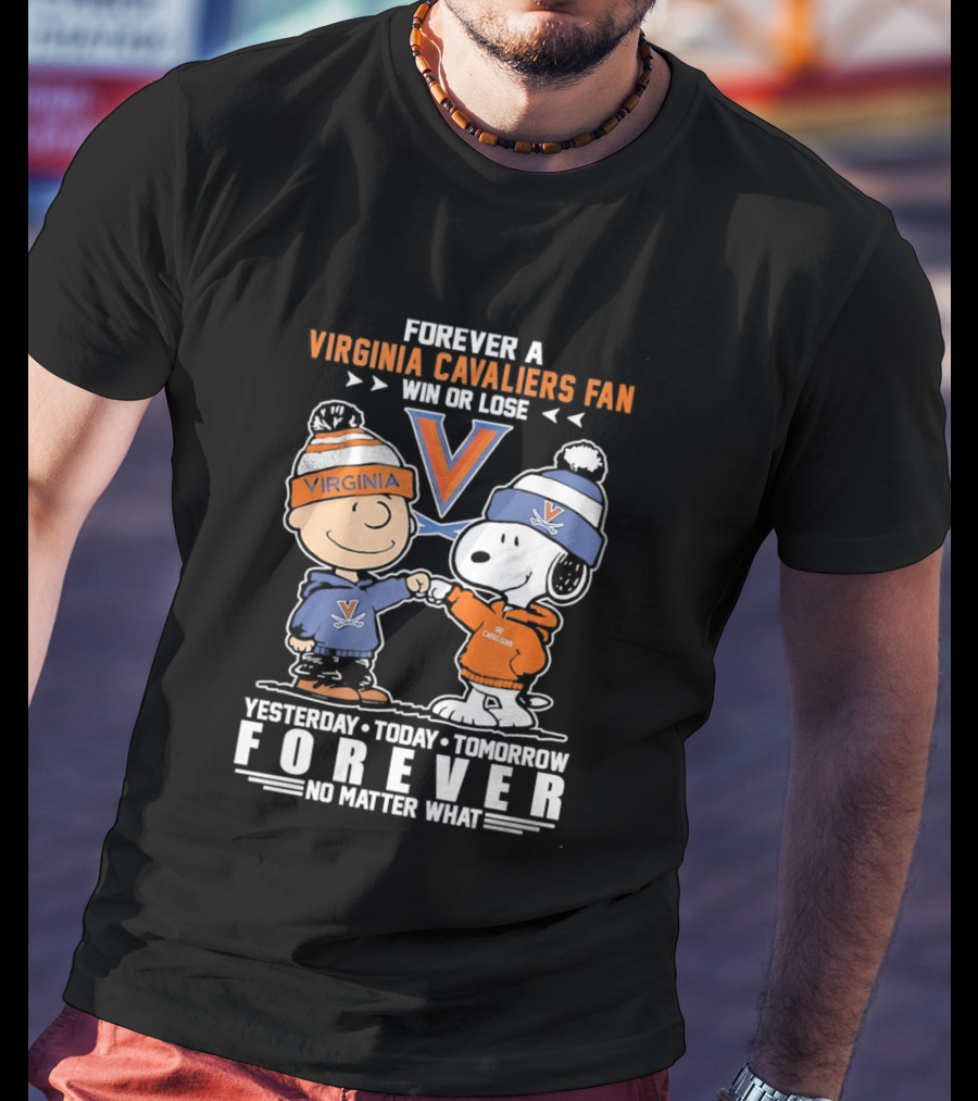 Forever A Virginia Cavaliers Fan Win Or Lose Yesterday Today Tomorrow Forever No Matter What Charlie Brown Snoopy T-Shirt