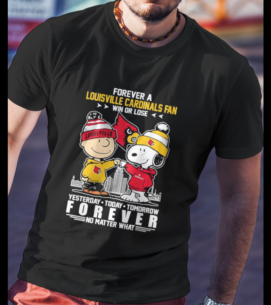 Forever A Louisville Cardinals Fan Charlie Brown And Snoopy Yesterday Today Tomorrow Forever No Matter What T-Shirt