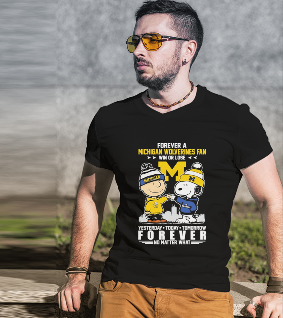 Forever A Michigan Wolverines Fan Win Or Lose Yesterday Today Tomorrow Forever No Matter What Charlie Brown And Snoopy T-Shirt