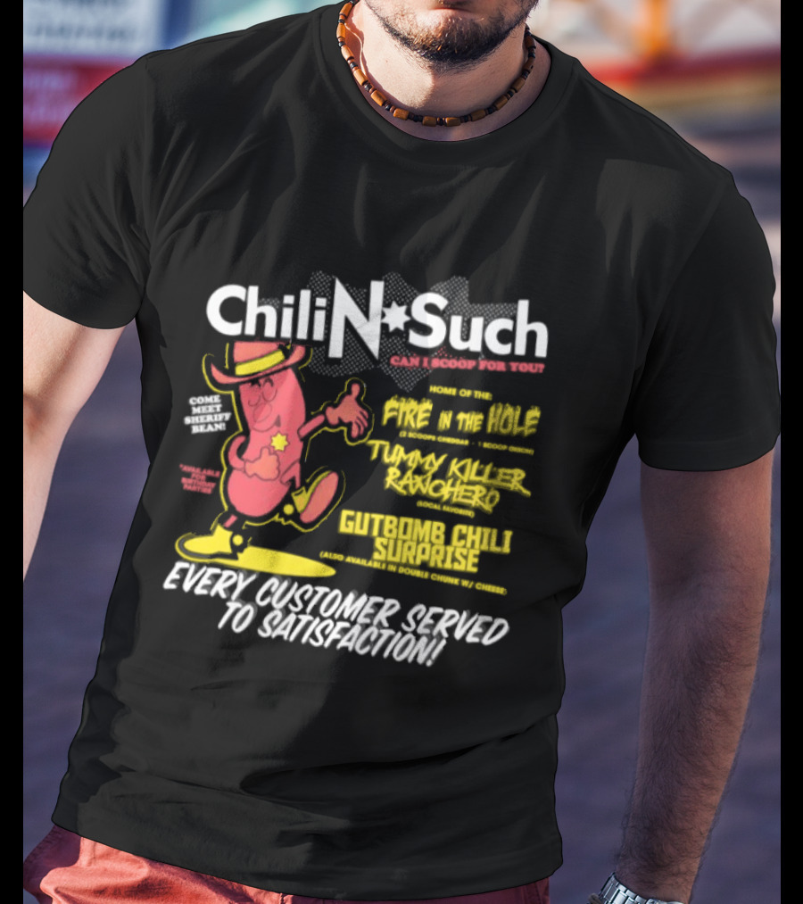 Chili N Such Sheriff Bean Every Customer Served To Satisfaction Texas Taste Southern Chili Supremacy T-Shirt