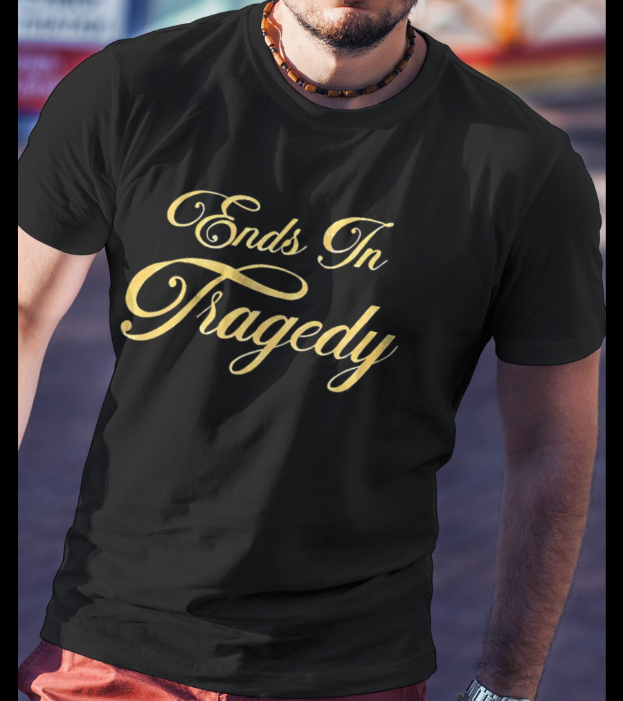 Ends In Tragedy Elegant Gold Script T-Shirt