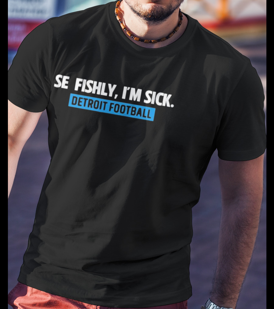 Selfishly I'm Sick Detroit Football Humor Sport Fan T-Shirt