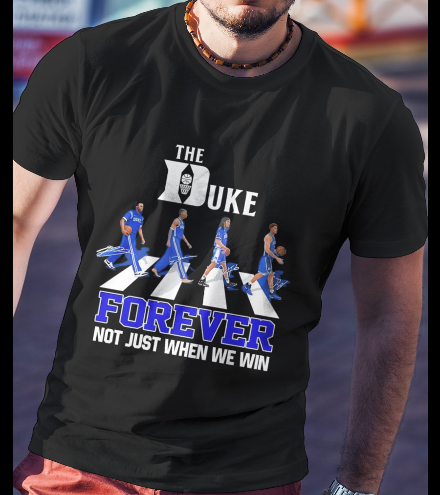 The Duke Blue Devils Forever Not Just When We Win Abbey Road Basketball Players T-Shirt