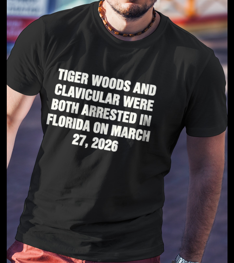Tiger Woods And Clavicular Were Both Arrested In Florida On March 27 2026 T-Shirt
