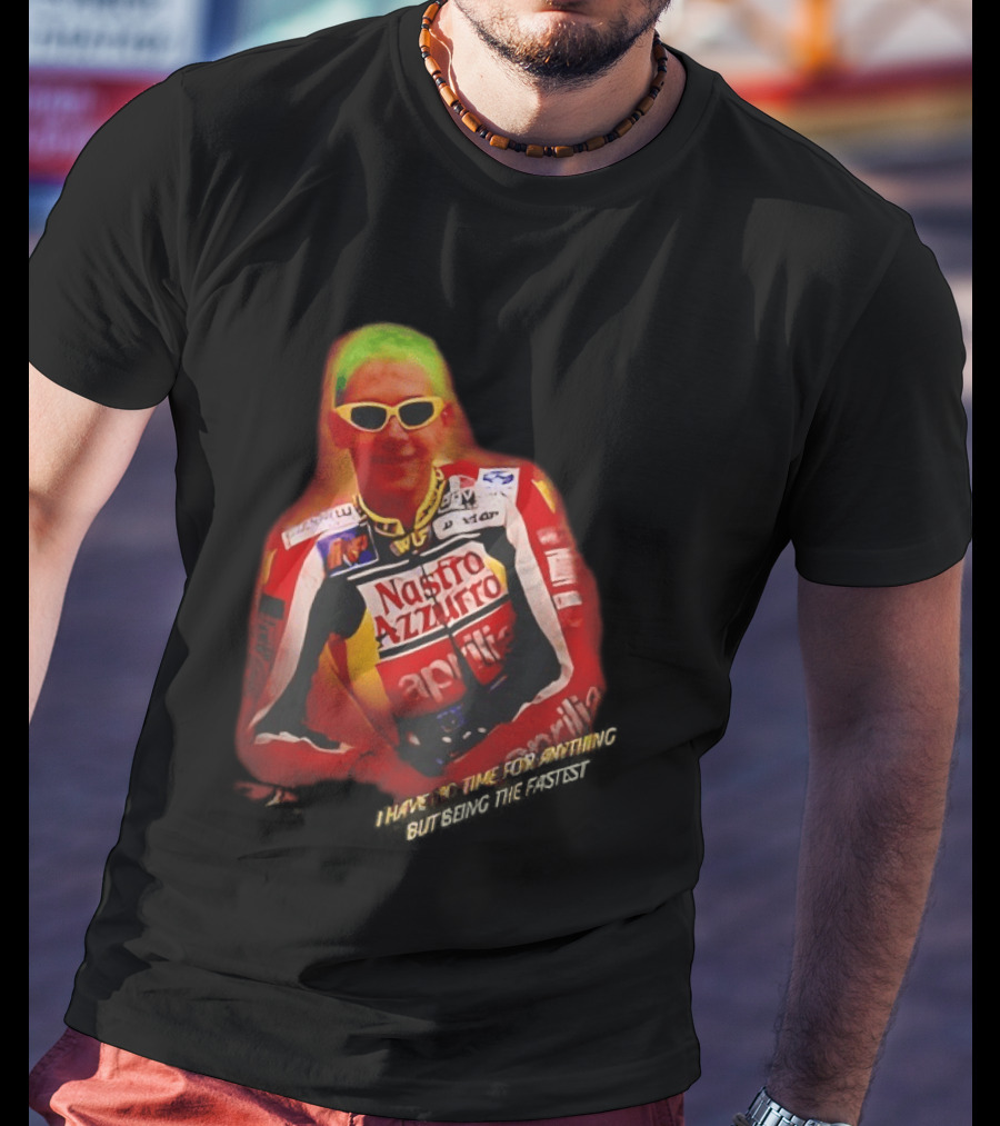 Valentino Rossi Nastro Azzurro Aprila Racing I Have No Time For Anything But Seeing The Fastest T-Shirt