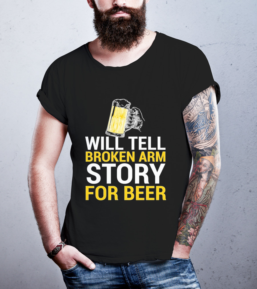 Will Tell Broken Arm Story For Beer Funny Beer Humor T-Shirt