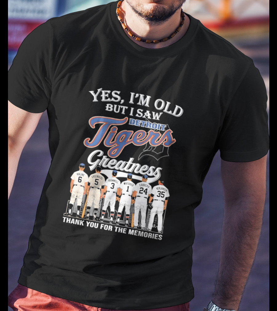 Yes I'm Old But I Saw Detroit Tigers Greatness Thank You For The Memories T-Shirt