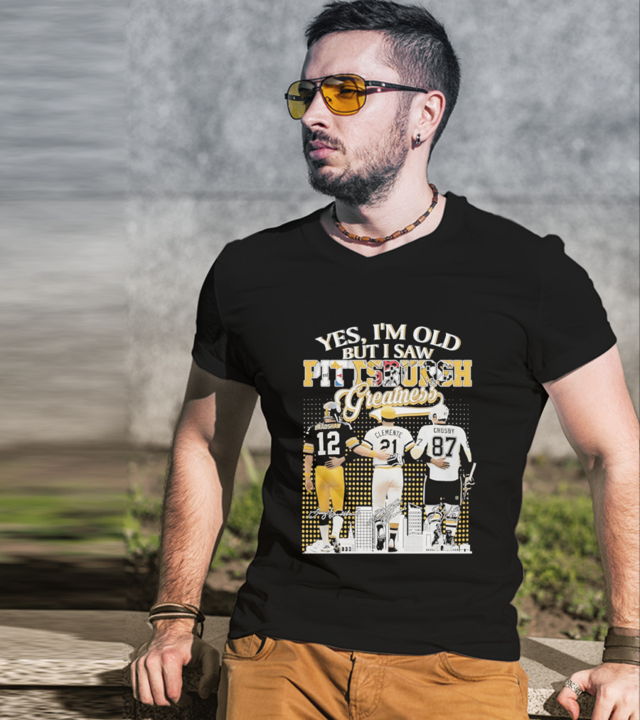 Yes I'm Old But I Saw Pittsburgh Sports Greatness Bradshaw Clemente Crosby T-Shirt