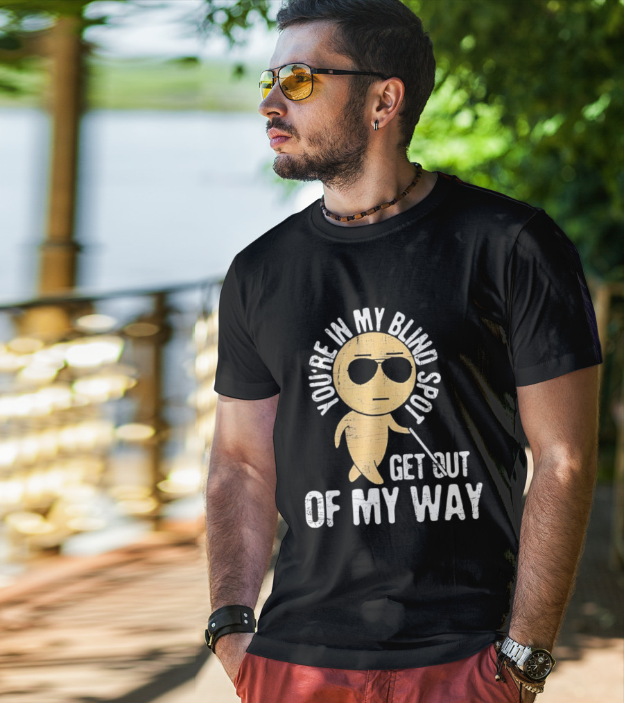You're In My Blind Spot Get Out Of My Way Funny Emoji Wearing Sunglasses T-Shirt