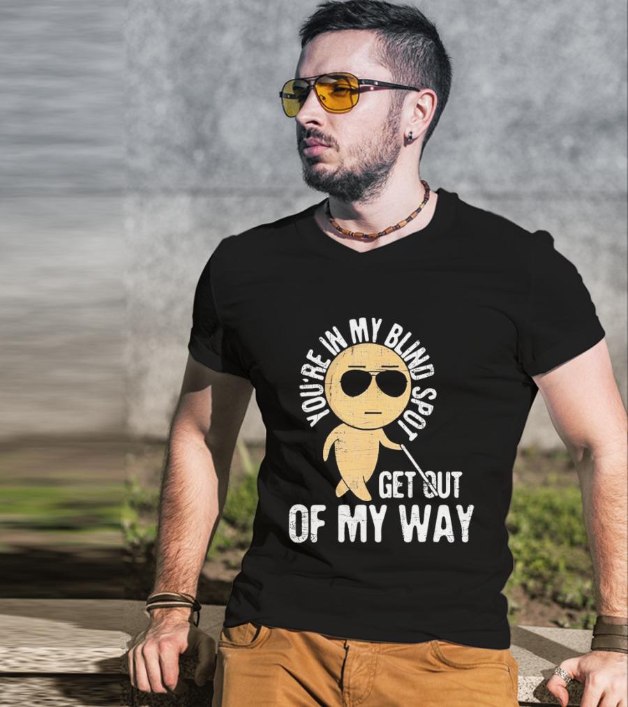 You're In My Blind Spot Get Out Of My Way Funny Emoji Wearing Sunglasses T-Shirt