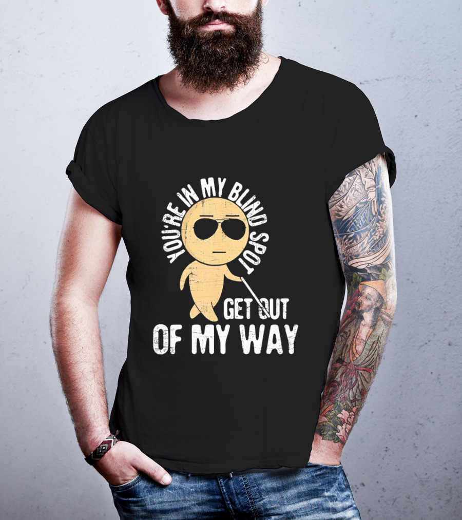 You're In My Blind Spot Get Out Of My Way Funny Emoji Wearing Sunglasses T-Shirt