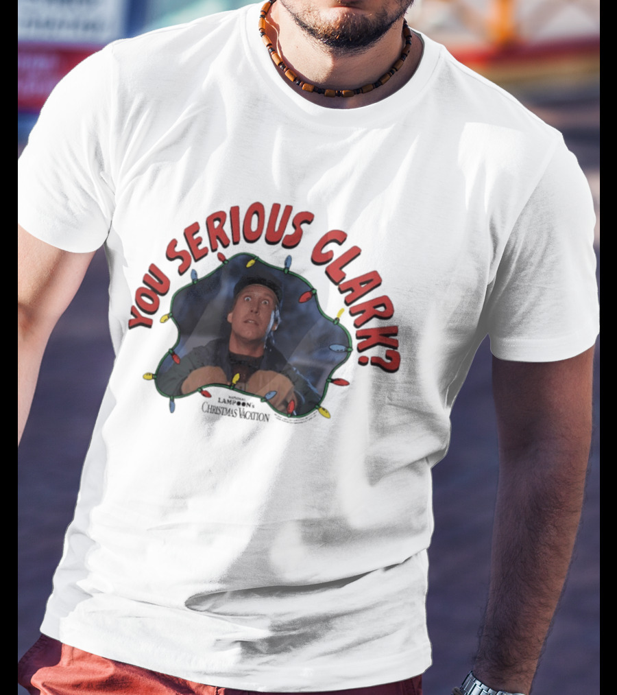 Christmas Vacation You Serious Clark Festive Lights Chevy Chase T-Shirt