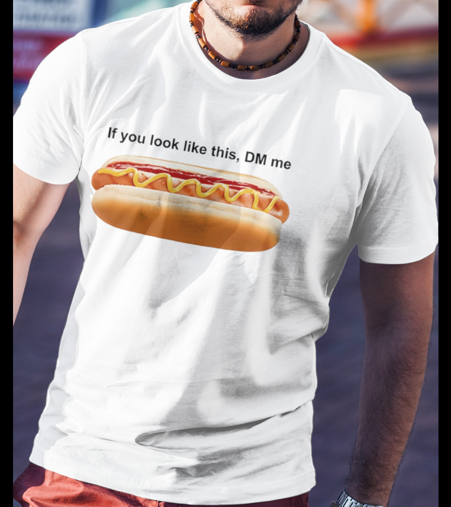 If You Look Like This DM Me Hot Dog Mustard Ketchup T-Shirt