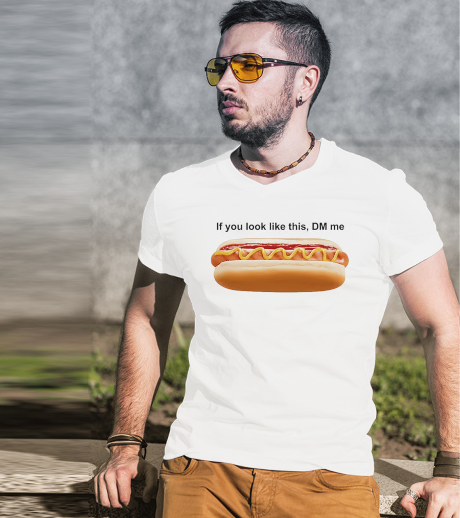 If You Look Like This DM Me Hot Dog Mustard Ketchup T-Shirt