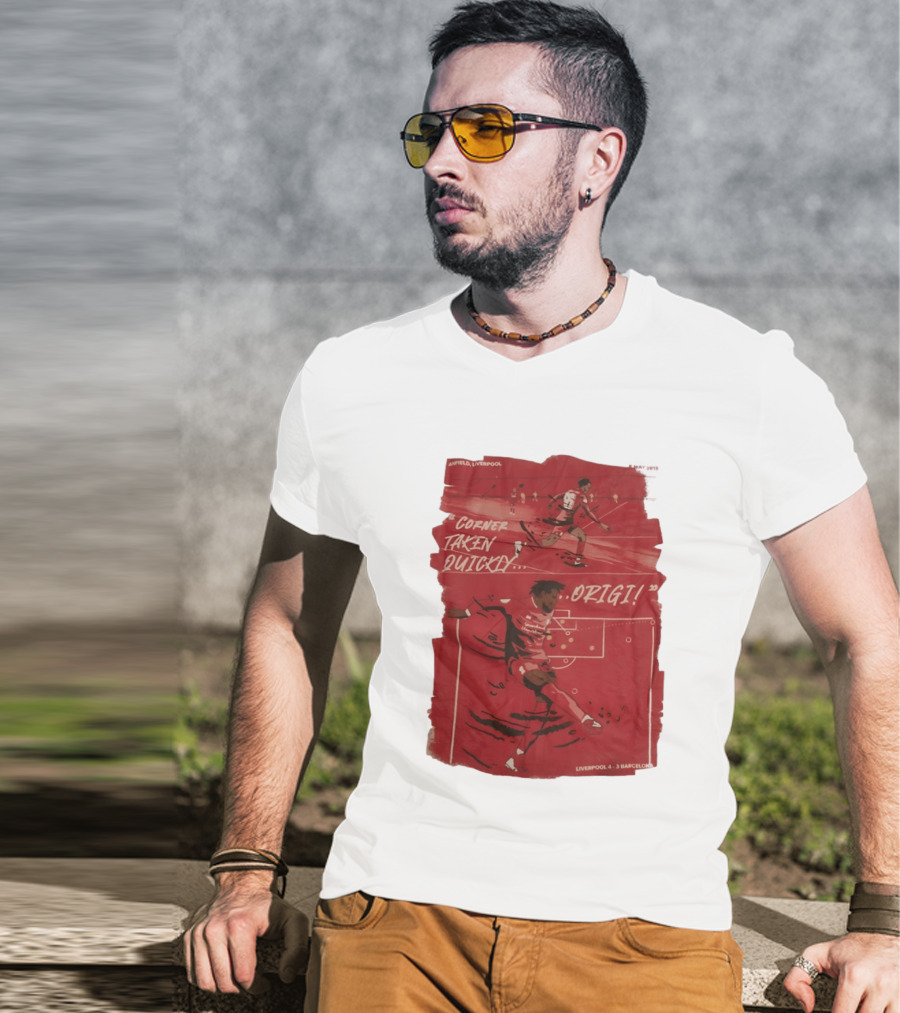 Anfield Liverpool Corner Taken Quickly Origi Liverpool 4 3 Barcelona T-Shirt