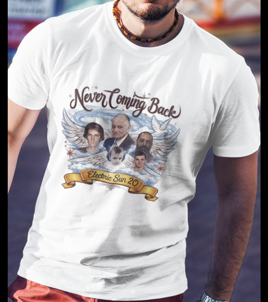 Never Coming Back Electric Sun 20 Heaven Tribute With Wings And Dove T-Shirt