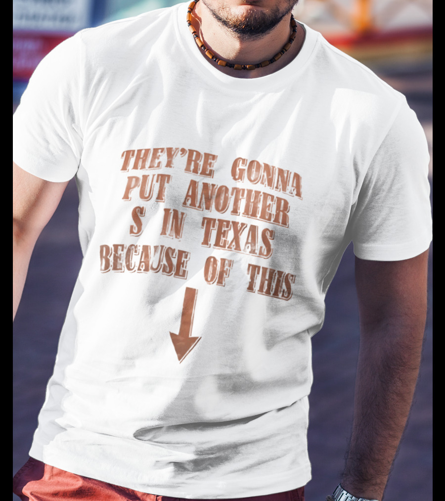 They're Gonna Put Another S In Texas Because Of This Arrow T-Shirt