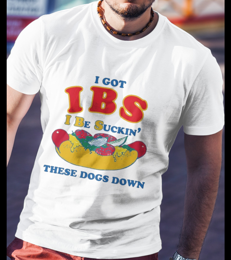 I Got IBS I Be Suckin' These Dogs Down Funny Sausage Humor T-Shirt