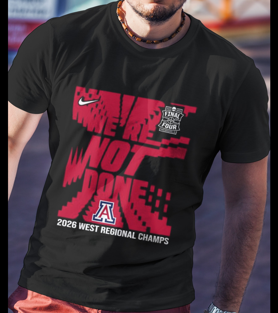 Nike Arizona Wildcats 2026 NCAA West Regional Champs We Are Not Done T-Shirt