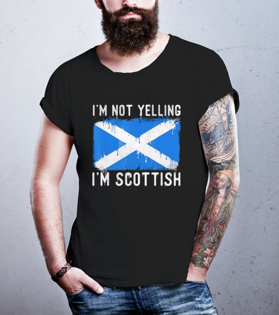 I'm Not Yelling I'm Scottish Scotland Flag T-Shirt