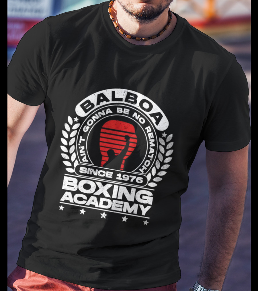 Balboa Boxing Academy Ain't Gonna Be No Rematch Since 1976 T-Shirt