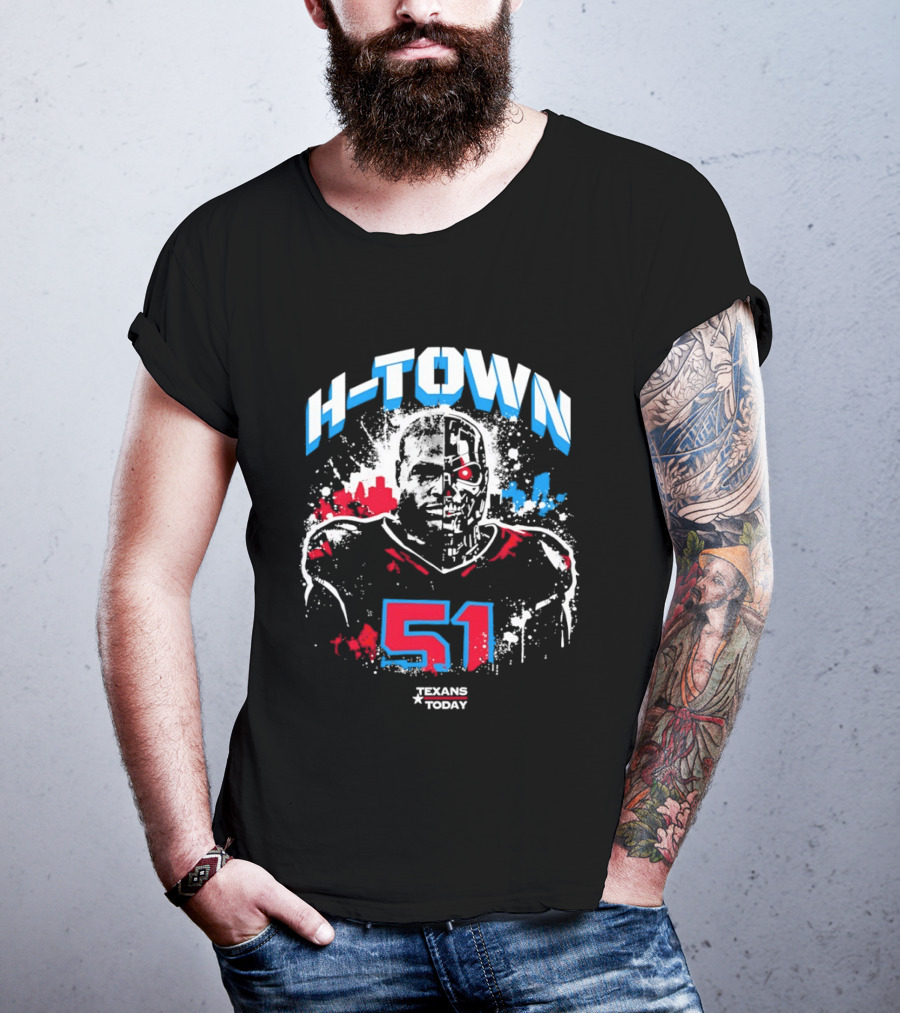 H Town Robo Killer 51 Texans Today Houston T-Shirt