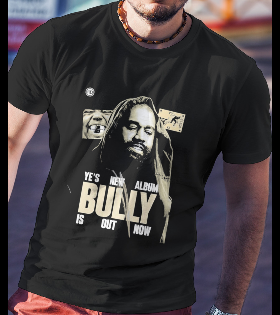 Ye's New Album Bully Is Out Now Kanye West T-Shirt