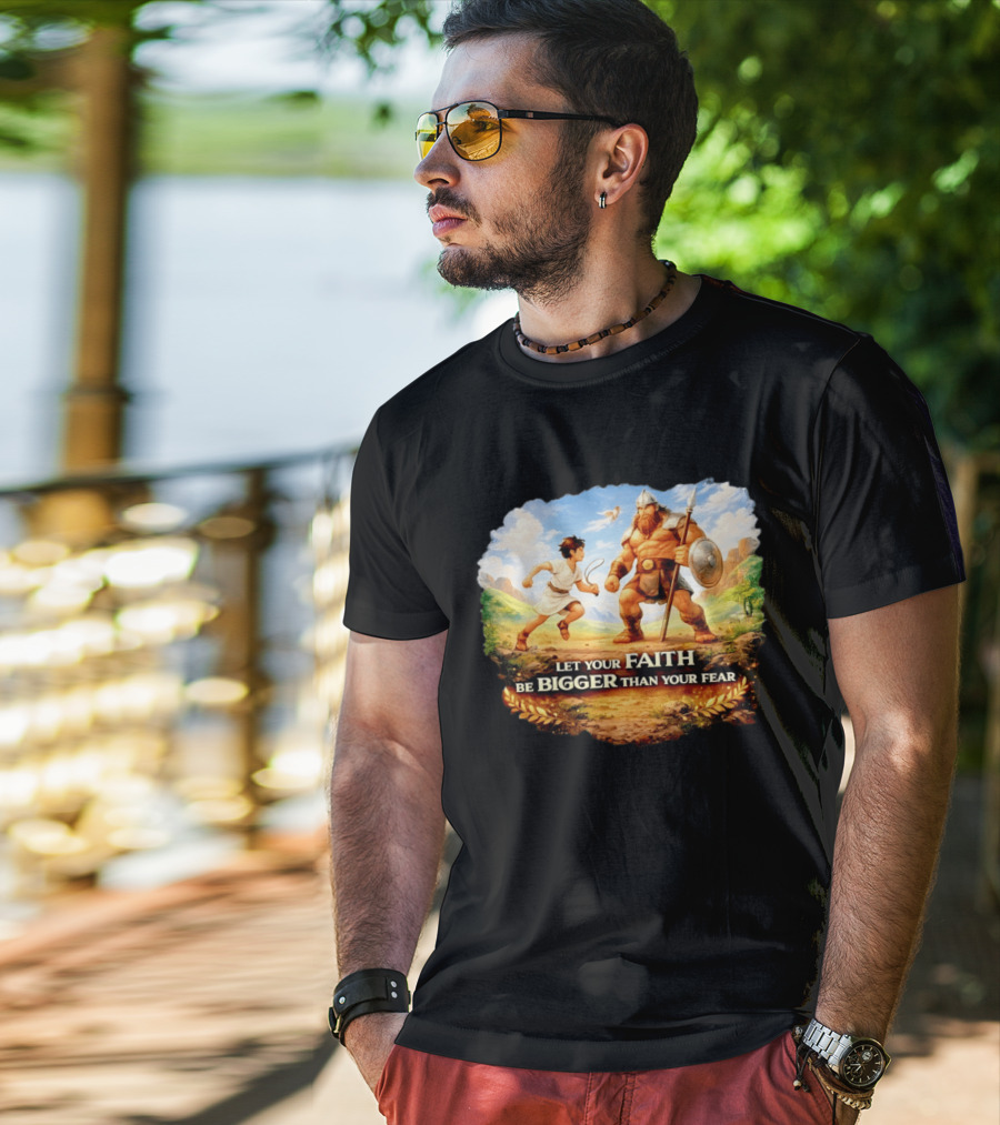 David And Goliath Let Your Faith Be Bigger Than Your Fear Christian Message T-Shirt