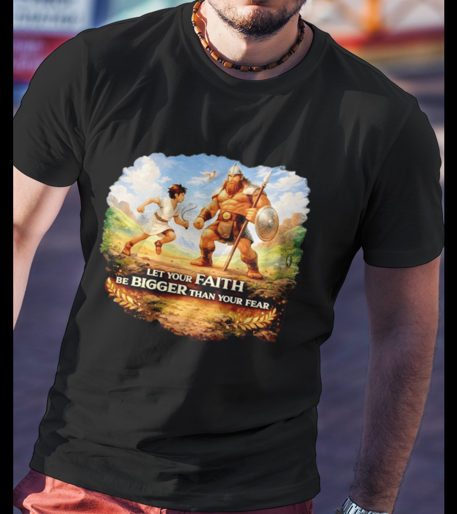 David And Goliath Let Your Faith Be Bigger Than Your Fear Christian Message T-Shirt