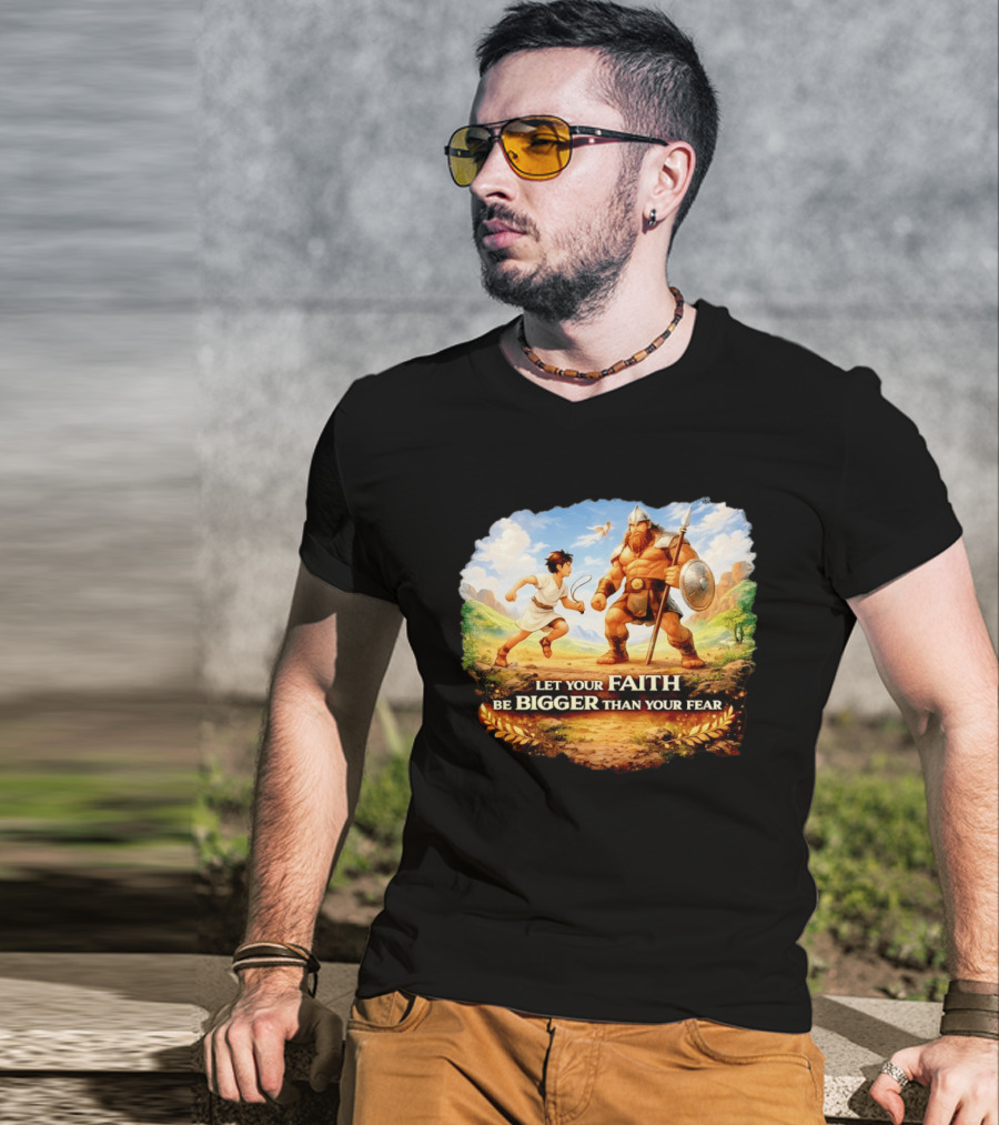 David And Goliath Let Your Faith Be Bigger Than Your Fear Christian Message T-Shirt