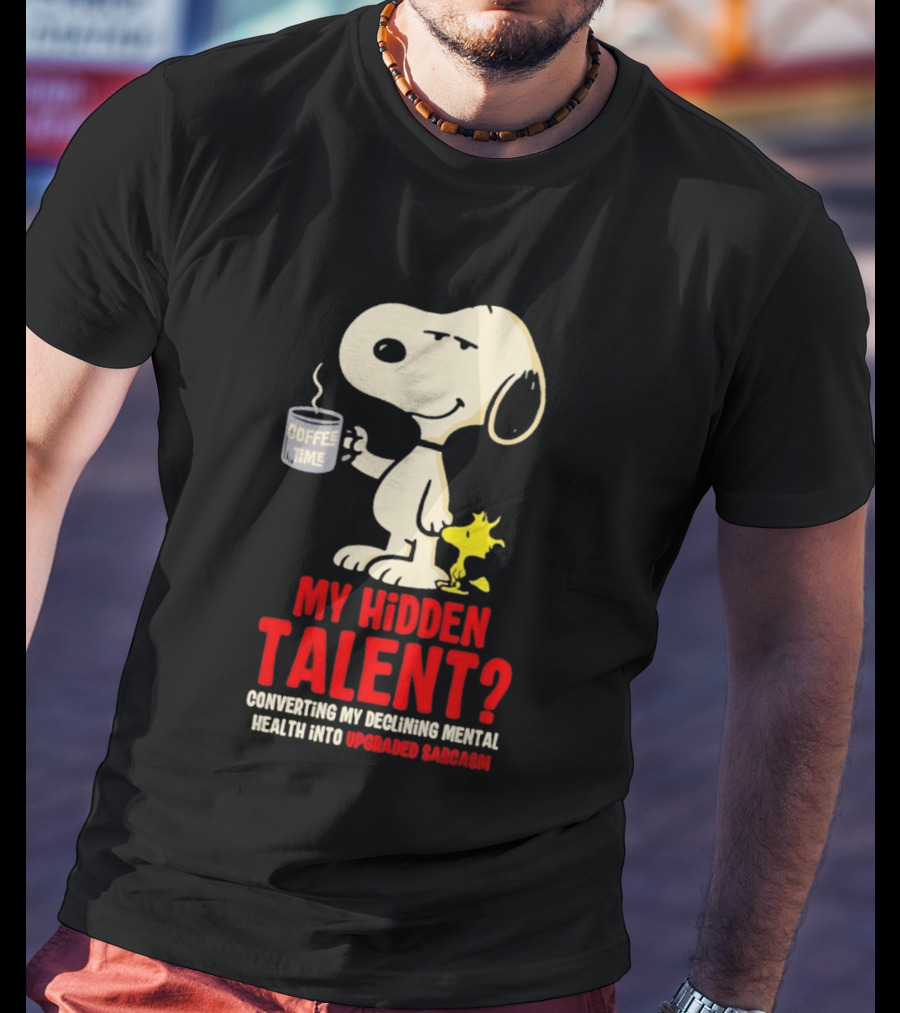 Snoopy And Woodstock Coffee Time My Hidden Talent Converting Declining Mental Health Into Upgraded Sarcasm T-Shirt