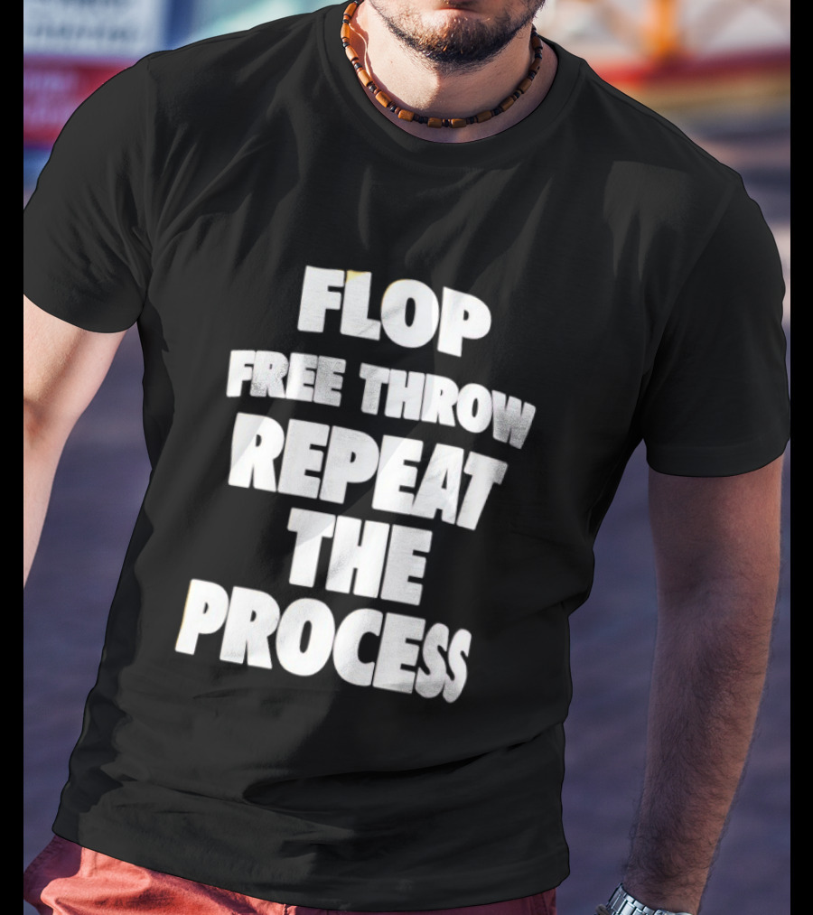 Flop Free Throw Repeat The Process Basketball Humor T-Shirt