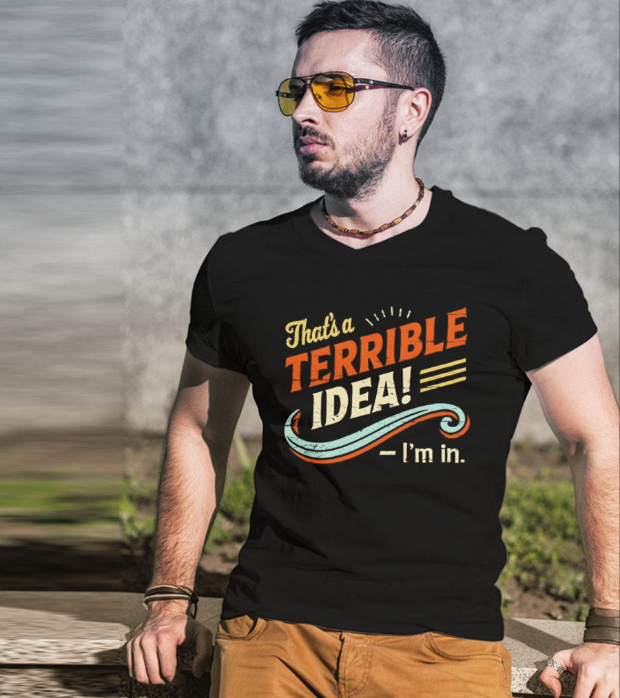 That's A Terrible Idea I'm In Retro Humor Phrase T-Shirt