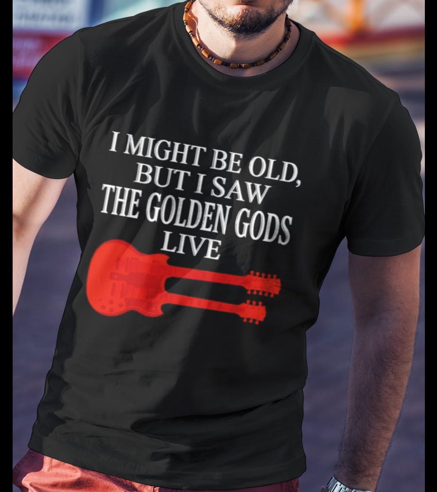 I Might Be Old But I Saw The Golden Gods Live Guitar T-Shirt