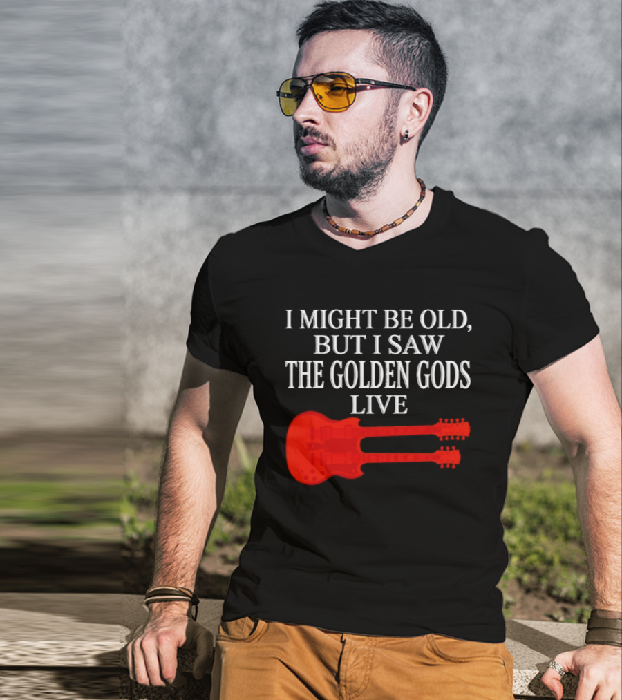 I Might Be Old But I Saw The Golden Gods Live Guitar T-Shirt