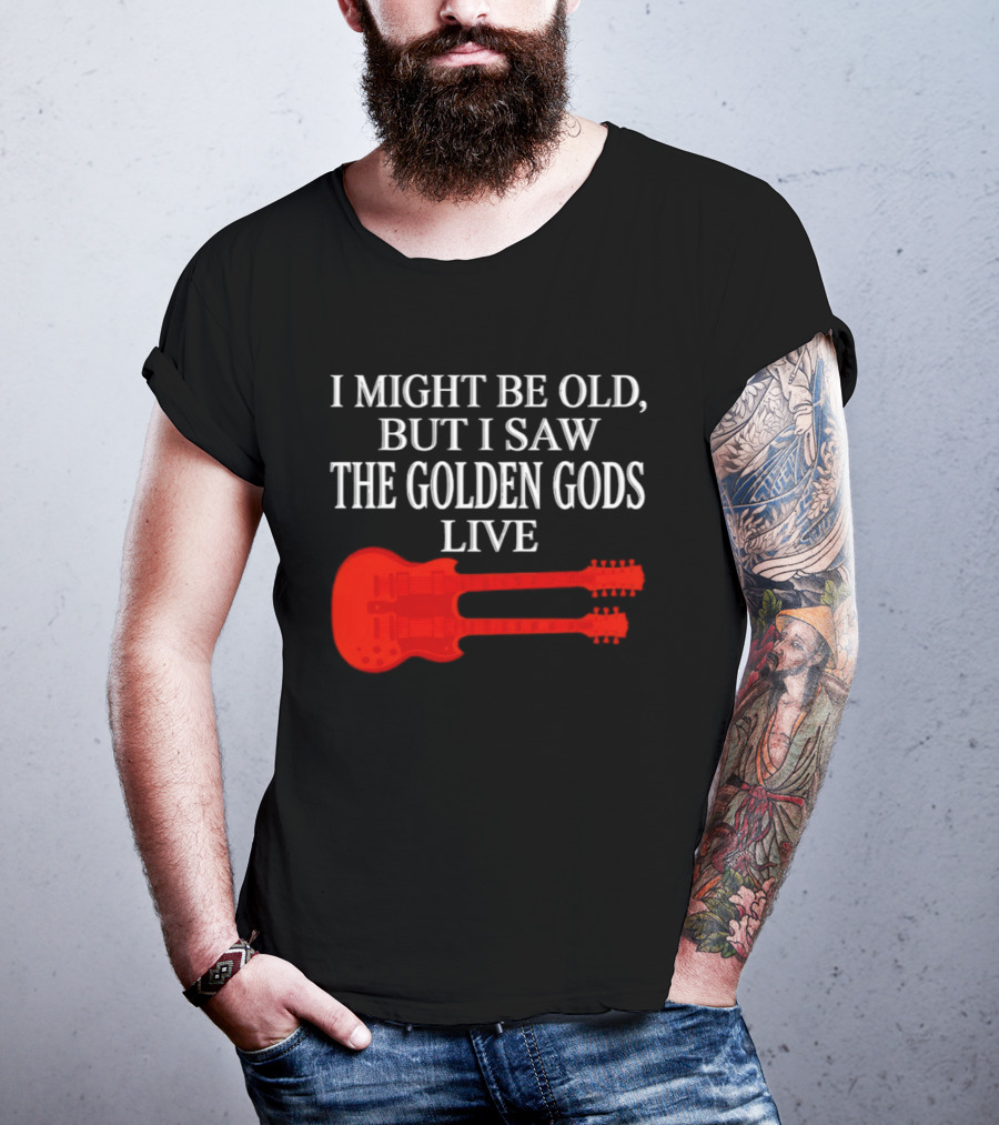I Might Be Old But I Saw The Golden Gods Live Guitar T-Shirt