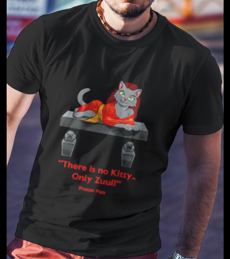 There Is No Kitty Only Zuul Proton Pets T-Shirt