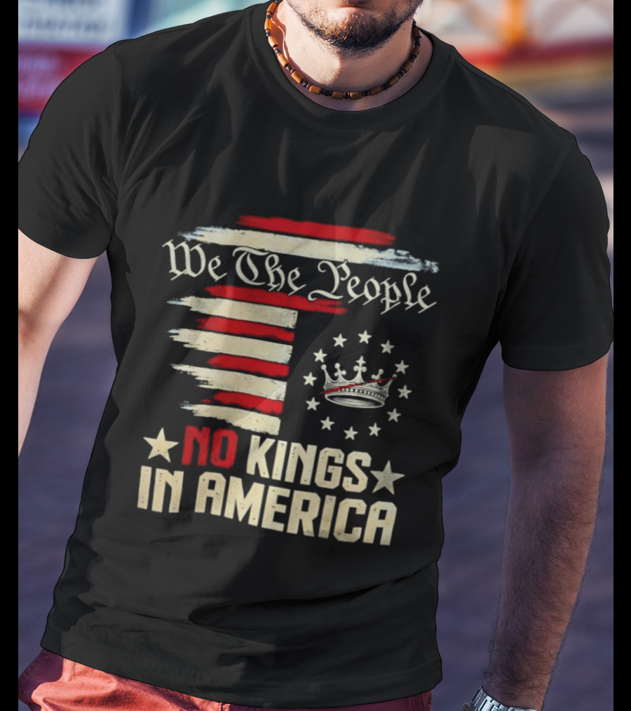 We The People No Kings In America Patriotic Flag USA T-Shirt