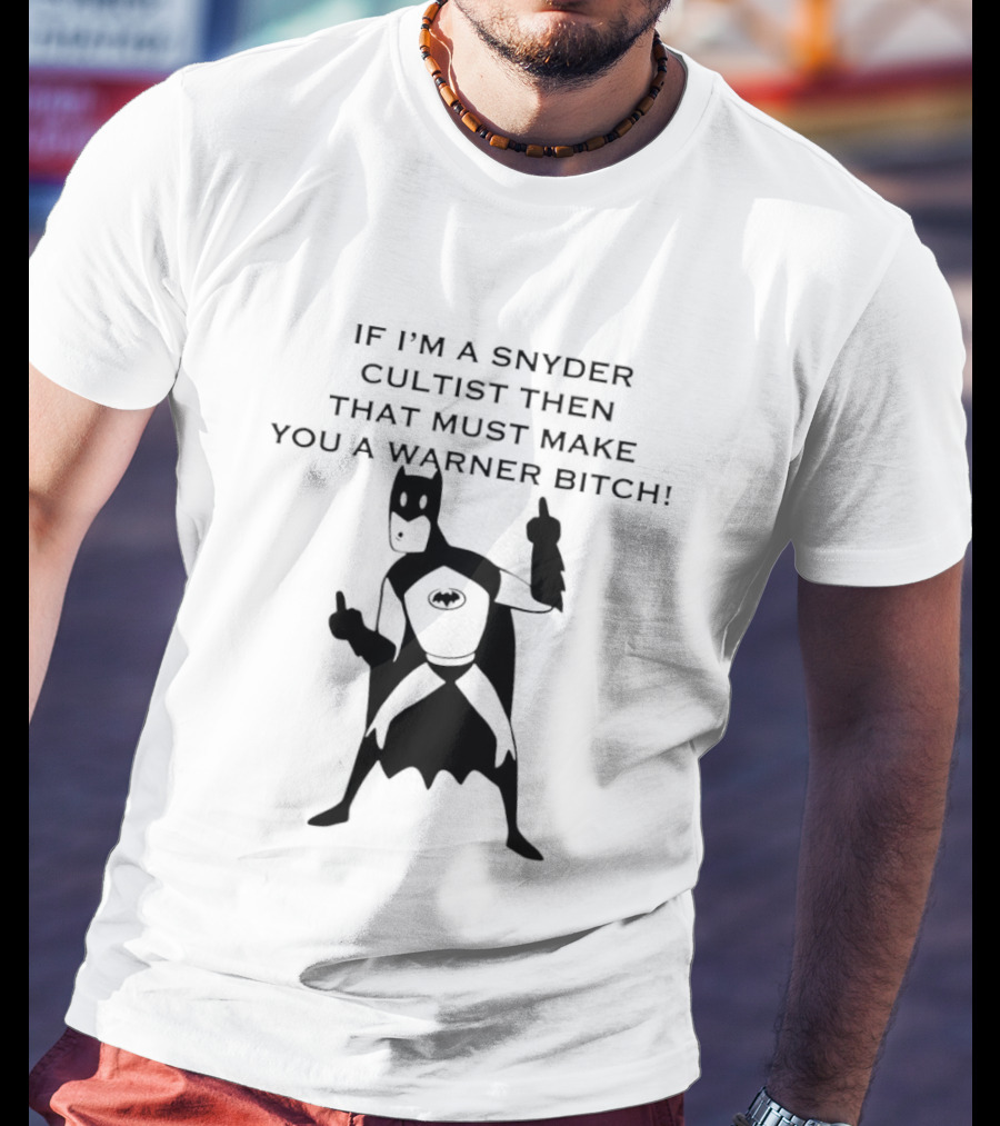 Batman If I'm A Snyder Cultist Then That Must Make You A Warner Bitch T-Shirt