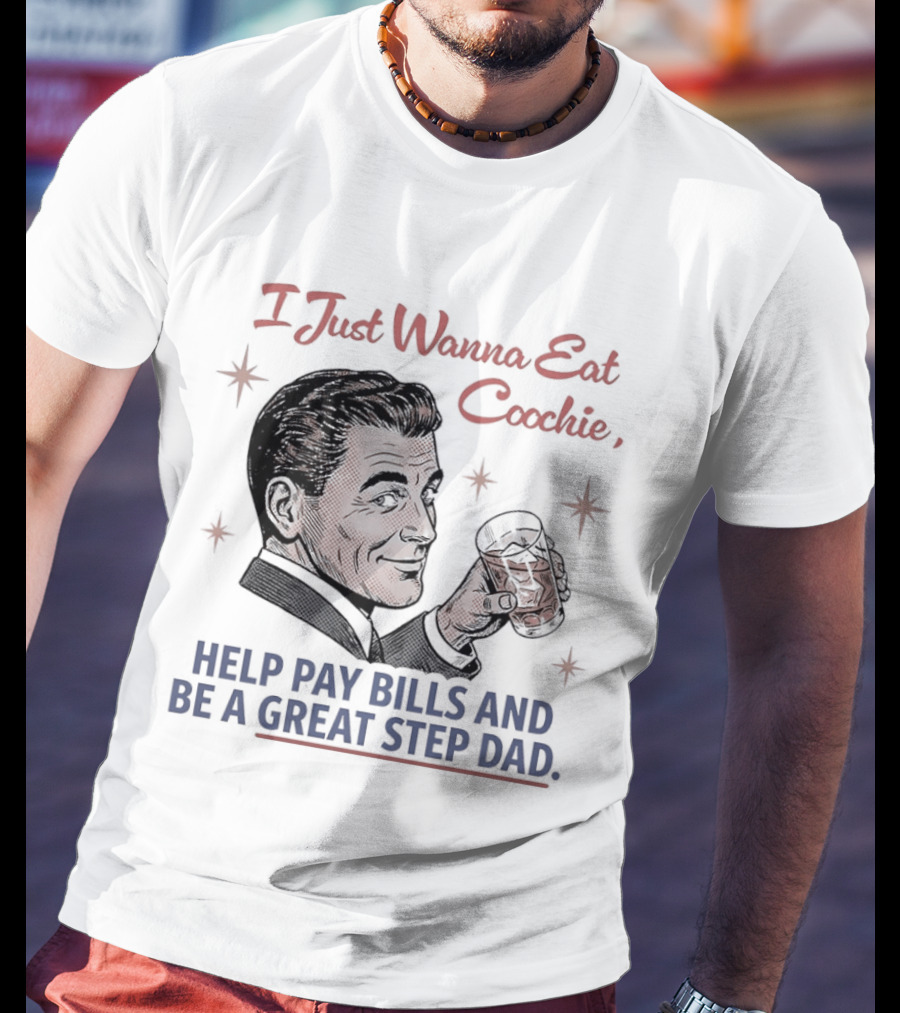 I Just Wanna Eat Coochie Help Pay Bills And Be A Great Step Dad Retro Man Holding Whisky Glass T-Shirt