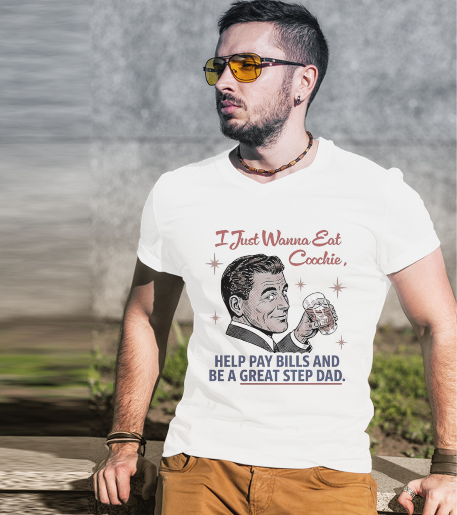 I Just Wanna Eat Coochie Help Pay Bills And Be A Great Step Dad Retro Man Holding Whisky Glass T-Shirt