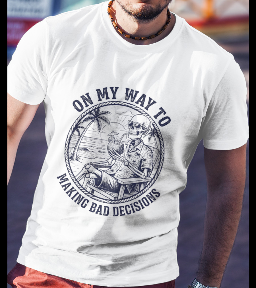 On My Way To Making Bad Decisions Skeleton Drink Coconut Beach Scene T-Shirt