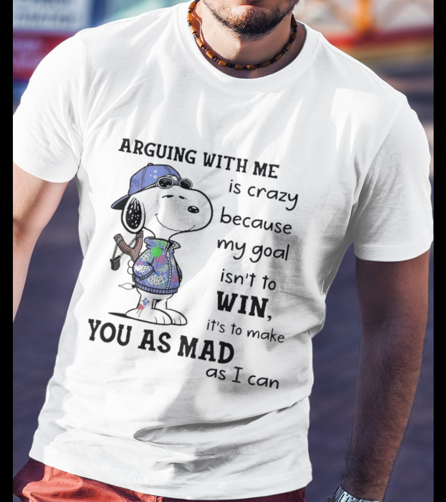 Snoopy Argue With Me Is Crazy Goal Not To Win Make You As Mad As I Can T-Shirt