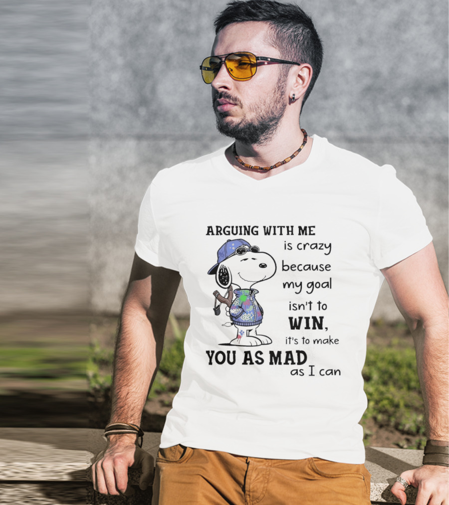 Snoopy Argue With Me Is Crazy Goal Not To Win Make You As Mad As I Can T-Shirt