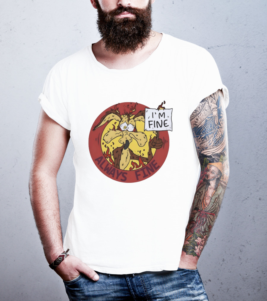 Wile E. Coyote Holding I'm Fine Sign Always Fine Looney Tunes T-Shirt
