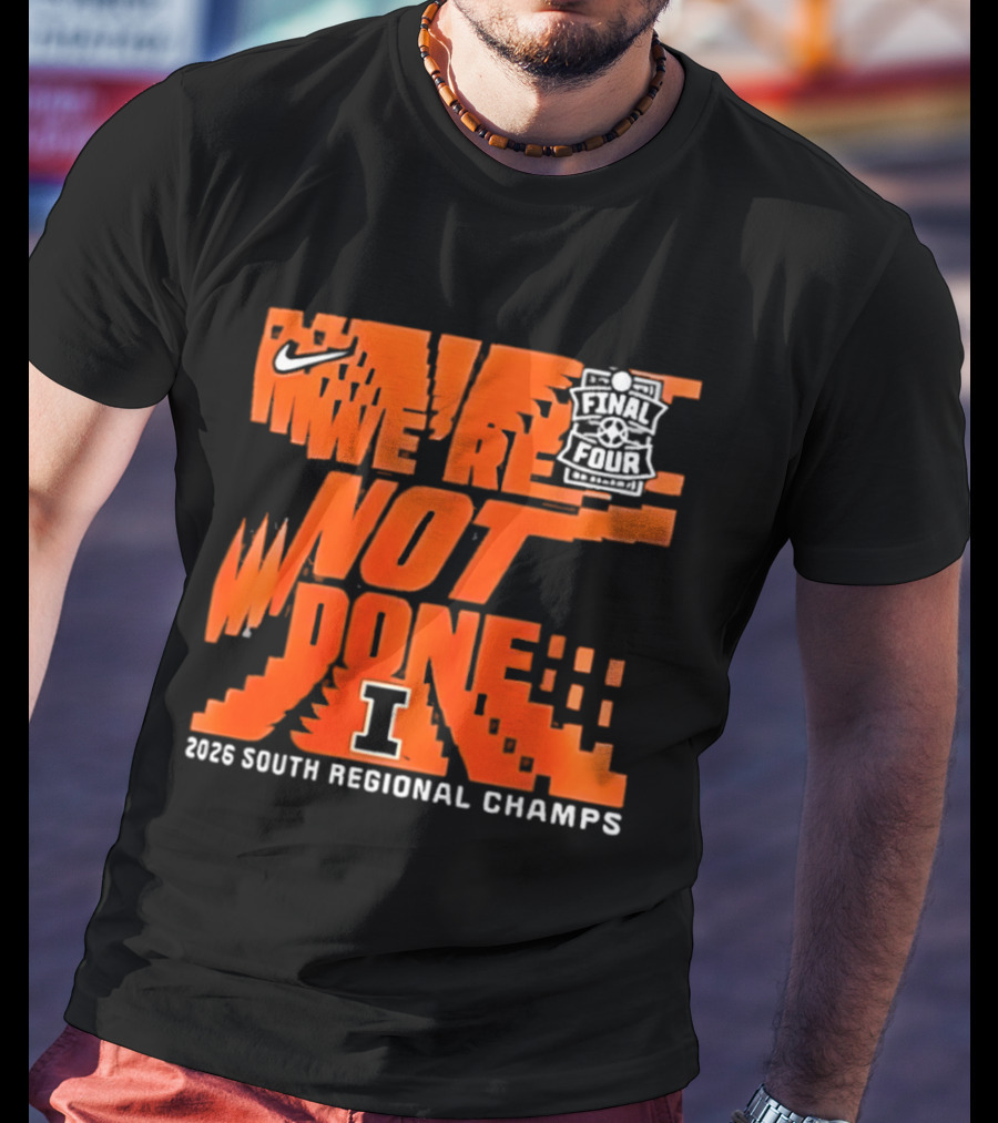Illinois Fighting Illini 2026 NCAA Men's Basketball Final Four We're Not Done South Regional Champs Nike T-Shirt