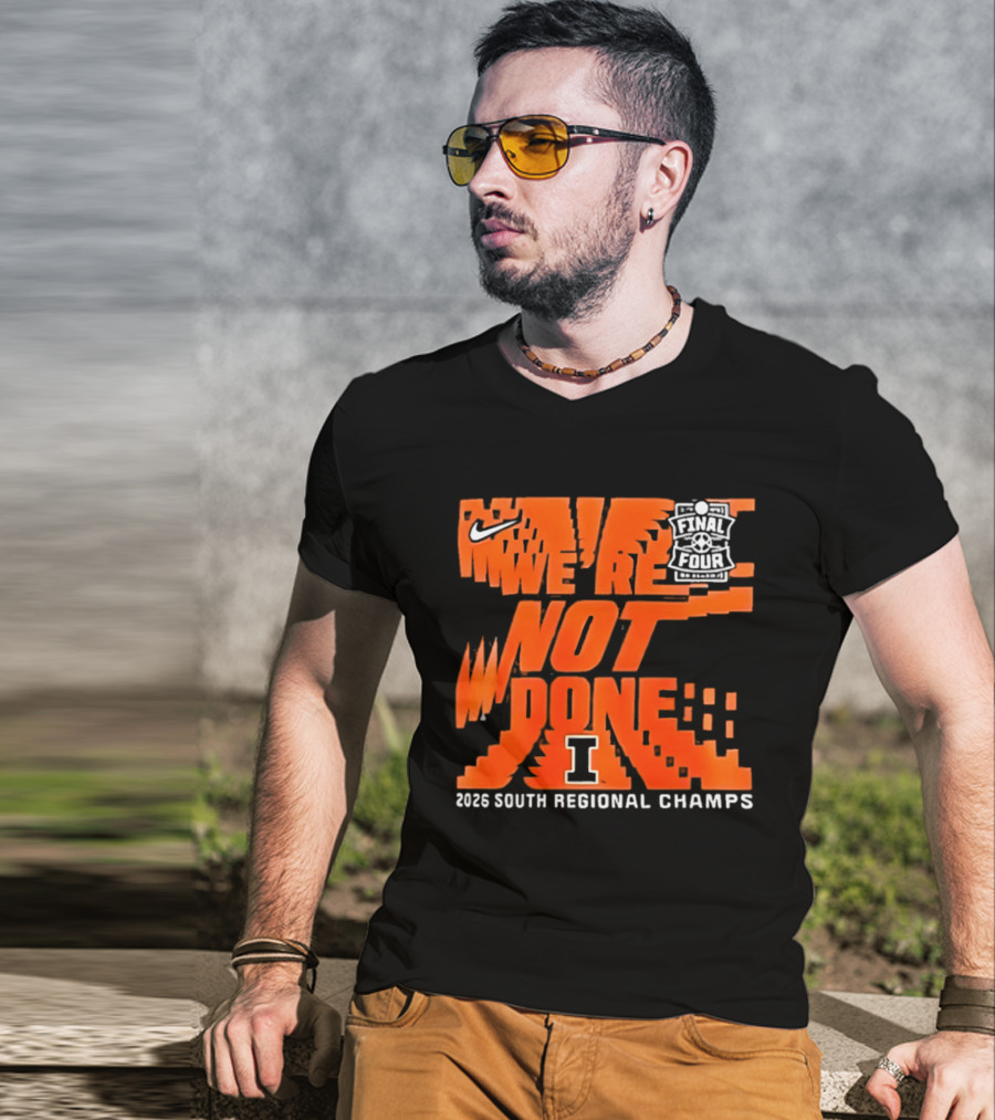 Illinois Fighting Illini 2026 NCAA Men's Basketball Final Four We're Not Done South Regional Champs Nike T-Shirt