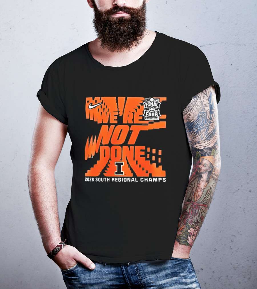 Illinois Fighting Illini 2026 NCAA Men's Basketball Final Four We're Not Done South Regional Champs Nike T-Shirt