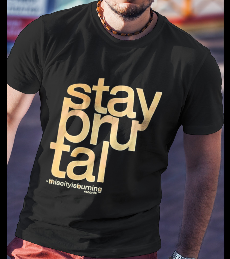 Stay Brutal This City Is Burning T-Shirt
